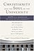 Christianity and the Soul of the University: Faith as a Foundation for Intellectual Community