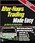 After Hours Trading Made Easy: Master the Risk and Reward of Extended-Hours Trading