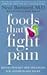 Foods That Fight Pain : Revolutionary New Strategies for Maximum Pain Relief
