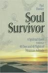 Soul Survivor: A Spiritual Quest Through 40 Days and 40 Nights of Mountain Solitude