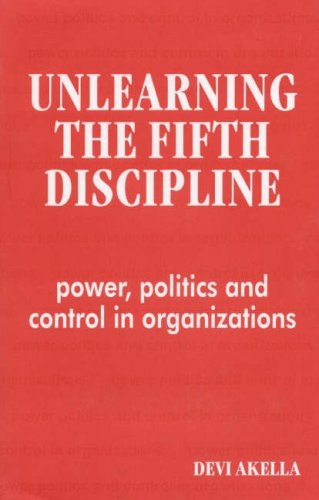 Unlearning the Fifth Discipline: Power, Politics and Control in Organizations (Hardcover)