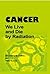 CANCER: We Live and Die by Radiation