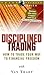 Audioseminar on CD "Disciplined Trading" How to Trade your Way to Financial Freedom