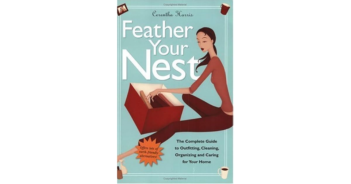 Feather Your Nest The Complete Guide to Outfitting, Cleaning