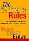 The Writer's Rules: The Power Of Positive Prose--how To Create It And Get It Published