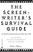 The Screenwriter's Survival Guide: Or Guerilla Meeting Tactics and Other Acts of War