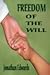 Freedom of the Will: A Careful and Strict Inquiry into the Modern Prevailing Notions of That Freedom of Will