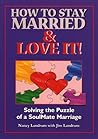How to Stay Married & Love It: Solving the Puzzle of a SoulMate Marriage How to Stay Married & Love It: Solving the Puzzle of a SoulMate Marriage
