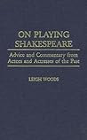 On Playing Shakespeare: Advice and Commentary from Actors and Actresses of the Past (Contributions in Drama and Theatre Studies)