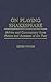 On Playing Shakespeare: Advice and Commentary from Actors and Actresses of the Past (Contributions in Drama and Theatre Studies)