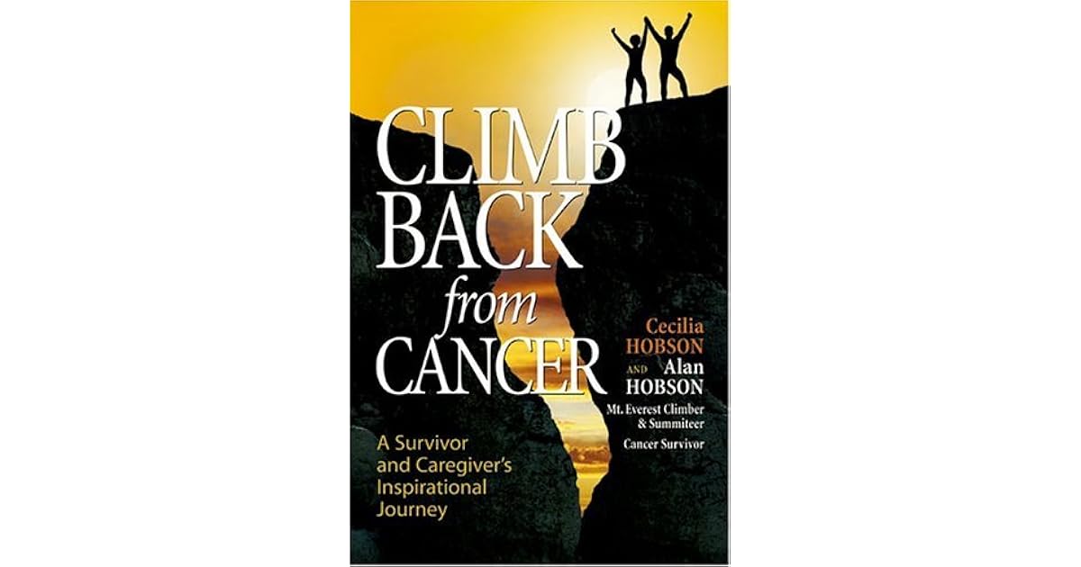 Climb Back from Cancer A Survivor and Caregiver's Inspirational