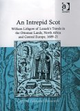 An Intrepid Scot: William Lithgow of Lanark's Travels in the Ottoman Lands, North Africa and Central Europe, 1609–21 (Hardcover)