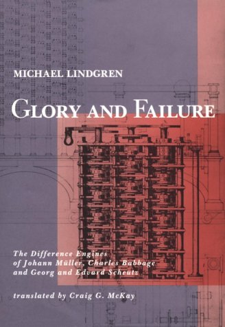Glory and Failure: The Difference Engines of Johann Müller, Charles Babbage, and Georg and Edvard Sheutz (History of Computing)
