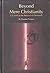 Beyond Mere Christianity: C...