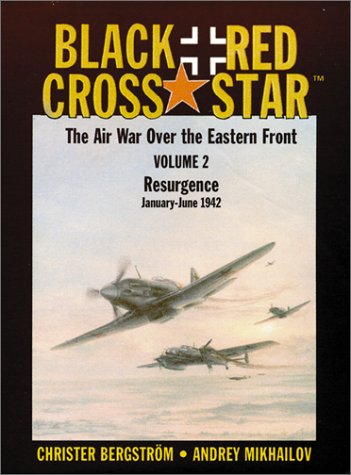 Black Cross / Red Star: The Air War Over The Eastern Front, Vol. 2 - Resurgence: January - June 1942 (Hardcover)
