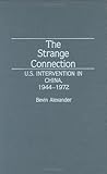 The Strange Connection: U.S. Intervention in China, 1944-1972 (Contributions to the Study of World History)