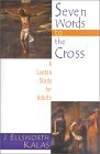 Seven Words to the Cross: A Lenten Study for Adults