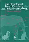 The Physiological Basis of Veterinary Clinical Pharmacology The Physiological Basis of Veterinary Clinical Pharmacology