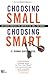 Choosing Small, Choosing Smart: Job Search Strategies for Lawyers in the Small Firm Market, Revised Second Edition