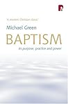 Baptism: Its Purpose, Practise and Power Baptism: Its Purpose, Practise and Power