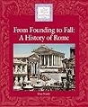 From Founding to Fall: A History of Rome (Lucent Library of Historical Eras)
