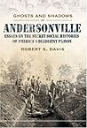 Ghosts and Shadows of Andersonville: Essays on the Secret Social Histories of America's Deadliest Prison