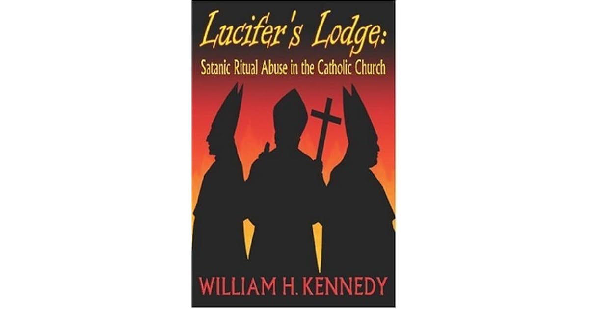 Lucifer's Lodge: Satanic Ritual Abuse in the Catholic Church by William ...