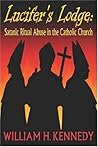 Lucifer's Lodge: Satanic Ritual Abuse in the Catholic Church