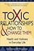 Toxic Relationships and How to Change Them by Clinton W. McLemore