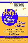Help! I'm a Military Spouse--i Want a Life Too!: How to Craft a Life for You As You Move With the Military