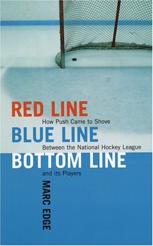 Red Line, Blue Line, Bottom Line: How Push Came to Shove Between the National Hockey League and Its Players (Paperback)