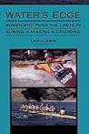 Water's Edge: Women Who Push the Limits in Rowing, Kayaking and Canoeing (Adventura Books)
