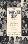 Conversation Begins: Mothers and Daughters Talk About Living Feminism Conversation Begins: Mothers and Daughters Talk About Living Feminism