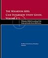 The Wharton MBA Case Interview Study Guide: Volume I