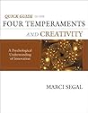 Quick Guide to the Four Temperaments and Creativity: A Psychological Understanding of Creativity Quick Guide to the Four Temperaments and Creativity: A Psychological Understanding of Creativity