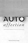 Autoaffection: Unconscious Thought in the Age of Technology Autoaffection: Unconscious Thought in the Age of Technology