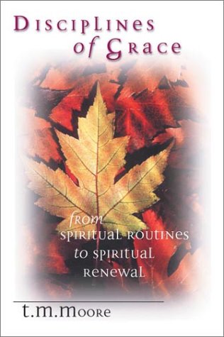 Disciplines of Grace: From Spiritual Routine to Spiritual Renewal