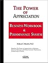 The Power of Appreciation Business Workbook & Performance System: Giving Ordinary People the Means to Produce Extraordinary Results (Workbook & DVD) The Power of Appreciation Business Workbook & Performance System: Giving Ordinary People the Means to Produce Extraordinary Results (Workbook & DVD)