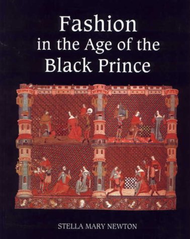 Fashion in the Age of the Black Prince: A Study of the Years 1340-1365 (Paperback)