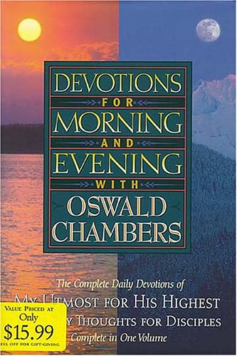 Devotions for Morning and Evening With Oswald Chambers: Complete Daily Devotions of My Utmost for His Highest and Daily Thoughtsfor Diciples (Hardcover)