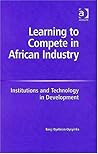 Learning to Compete in African Industry: Institutions And Technology in Development