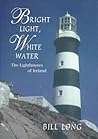 Bright Light, White Water: The Lighthouses of Ireland