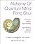 Alchemy of Quantum Mind Feng Shui: Science Within Spirituality Spirituality Within Science