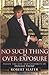 No Such Thing As Over-Exposure by Robert Slater No Such Thing As Over-Exposure by Robert Slater
