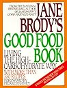 Jane Brody's Good Food Book: Living the High-Carbohydrate Way Jane Brody's Good Food Book: Living the High-Carbohydrate Way