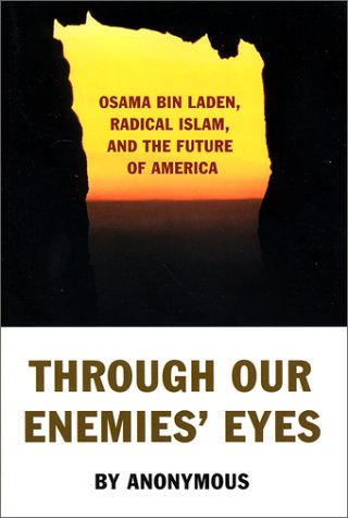 Through Our Enemies' Eyes: Osama bin Laden, Radical Islam, and the Future of America (Paperback)