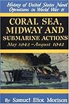 History of United States Naval Operations in World War II Volume IV: Coral Sea, Midway & Submarine Actions May 1942 - August 1942