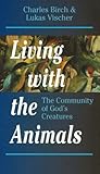 Living With the Animals: The Community of God's Creatures (Risk Book Series)