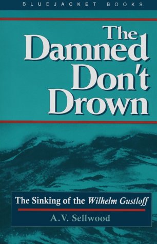 The Damned Don't Drown: The Sinking of the Wilhelm Gustloff (Bluejacket Books)