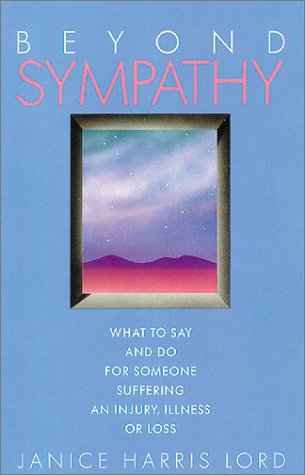 Beyond Sympathy: What to Say and Do for Someone Suffering an Injury, Illness or Loss (Paperback)